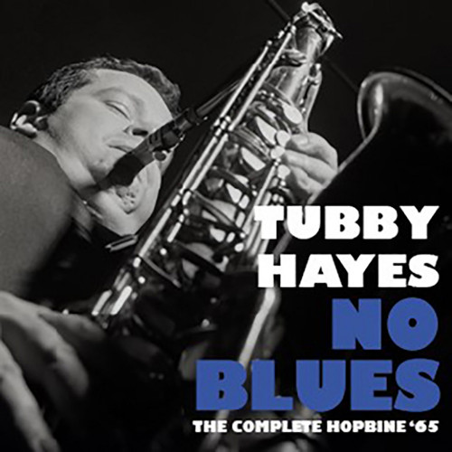 TUBBY HAYES / タビー・ヘイズ / No Blues – The Complete Hopbine ‘65(2CD)