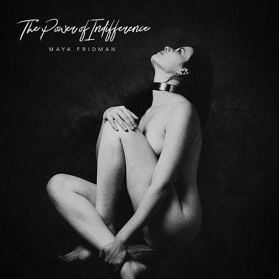 MAYA FRIDMAN / マヤ・フリードマン / THE POWER OF INDIFFERENCE