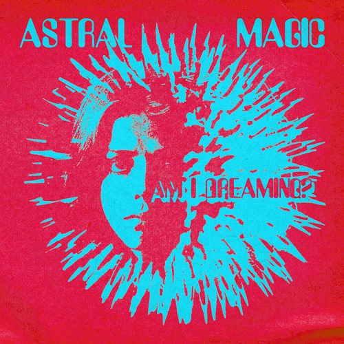 ASTRAL MAGIC / AM I DREAMING? - LIMITED VINYL