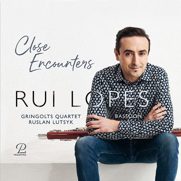 RUI LOPES / ルイ・ロペス / CLOSE ENCOUNTERS - WORKS FOR BASSOON AND STRING QUARTET
