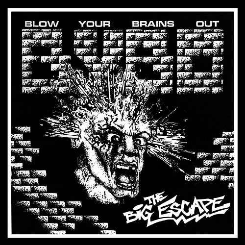 BLOW YOUR BRAINS OUT / THE BIG ESCAPE (LP)