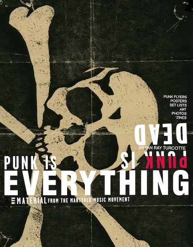 BRYAN RAY TURCOTTE / PUNK IS DEAD, PUNK IS EVERYTHING (BOOK)