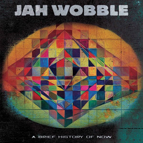 JAH WOBBLE / ジャー・ウォブル / A BRIEF HISTORY OF NOW / ア・ブリーフ・ヒストリー・オブ・ナウ