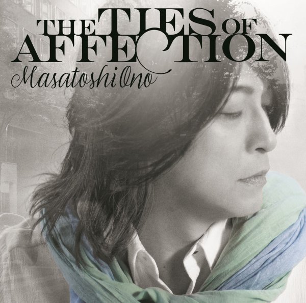 MASATOSHI  ONO / 小野正利 / THE TIES OF AFFECTION / ザ・タイズ・オブ・アフェクション(初回限定盤 CD+Blu-ray)