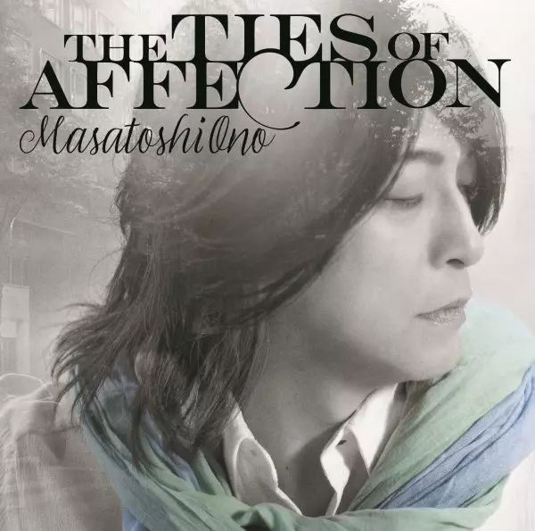 MASATOSHI  ONO / 小野正利 / THE TIES OF AFFECTION / ザ・タイズ・オブ・アフェクション(通常盤)