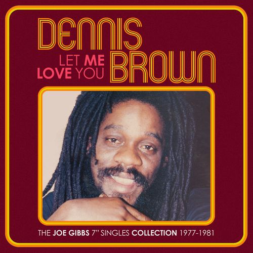デニス・ブラウン / LET ME LOVE YOU : THE JOE GIBBS 7" SINGLES COLLECTION 1977-1981