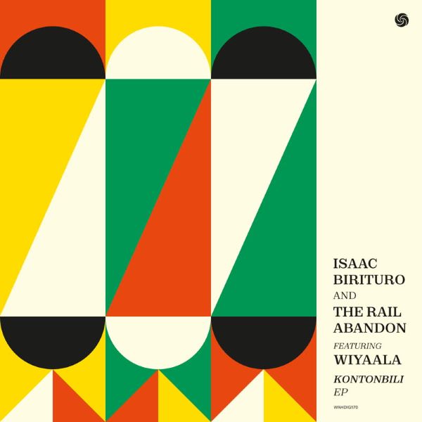 ISAAC BIRITURO & THE RAIL ABANDON / アイザック・ビリトゥロ & ザ・レイル・アバンドン / KONTONBILI EP (FEAT. WIYAALA)