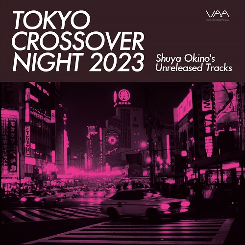 V.A. (TOKYO CROSSOVER RADIO) / TOKYO CROSSOVER NIGHT 2023 - SHUYA OKINO'S UNRELEASED TRACKS