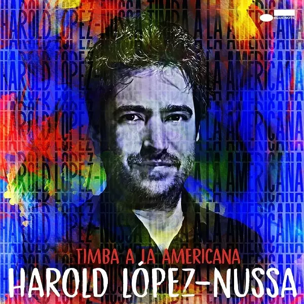 HAROLD LOPEZ-NUSSA『TIMBA A LA AMERICANA』アロルド・ロペス・ヌッサのブルーノート・デビュー作!