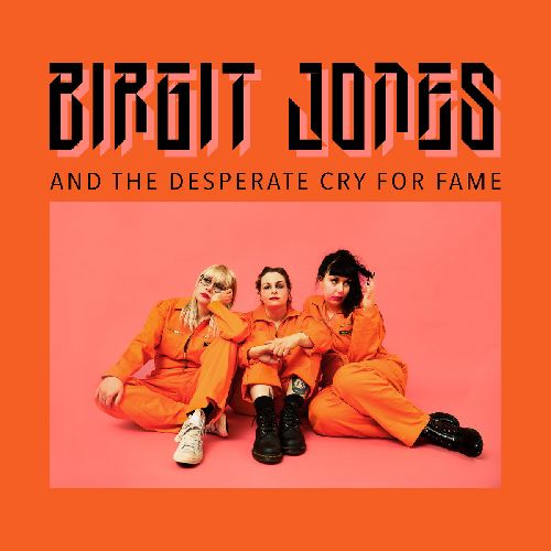 BIRGIT JONES / BIRGIT JONES AND THE DESPERATE CRY FOR FAME