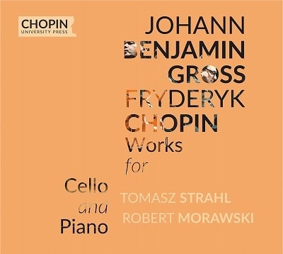 TOMASZ STRAHL / トマシュ・ストラール / GROSS/CHOPIN:WORKS FOR CELLO AND PIANO