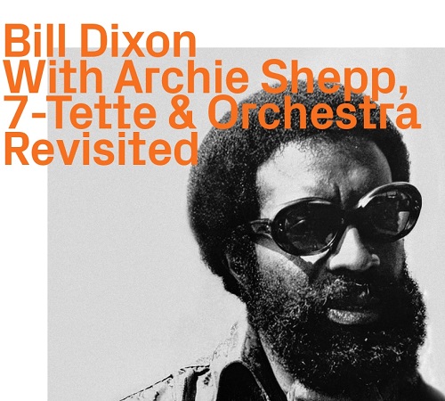 BILL DIXON / ビル・ディクソン / With Archie Shepp, 7-Tette & Orchestra - Revisited
