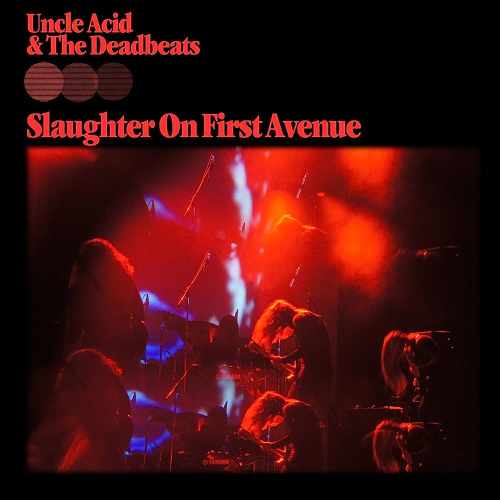 UNCLE ACID & THE DEADBEATS / アンクル・アシッド&ザ・デッドビーツ / SLAUGHTER ON FIRST AVENUE