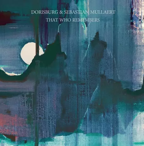 DORISBURG & SEBASTIAN MULLAERT / THAT WHO REMEMBERS (LP)