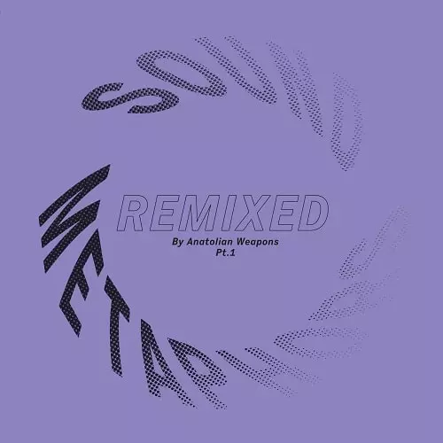 ANATOLIAN WEAPONS / アナトリアン・ウェポンズ / SOUND METAPHORS REMIXED PART I