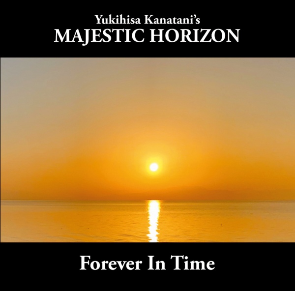 Yukihisa Kanatani's MAJESTIC HORIZON  / Forever In Time / フォーエヴァー・イン・タイム