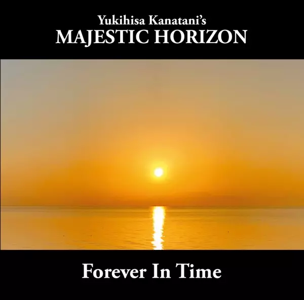 Yukihisa Kanatani's MAJESTIC HORIZON  / Forever In Time / フォーエヴァー・イン・タイム