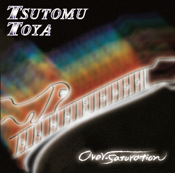 TSUTOMU TOYA / 戸谷勉 / Over-Saturation / オーバー・サチュレーション
