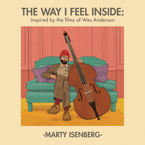 MARTY ISENBERG / Way I Feel Inside: Inspired by the films of Wes Anderson