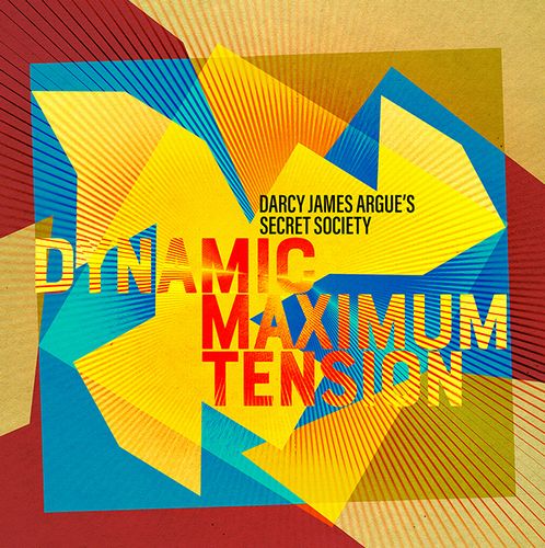 DARCY JAMES ARGUE'S SECRET SOCIETY / Dynamic Maximum Tension