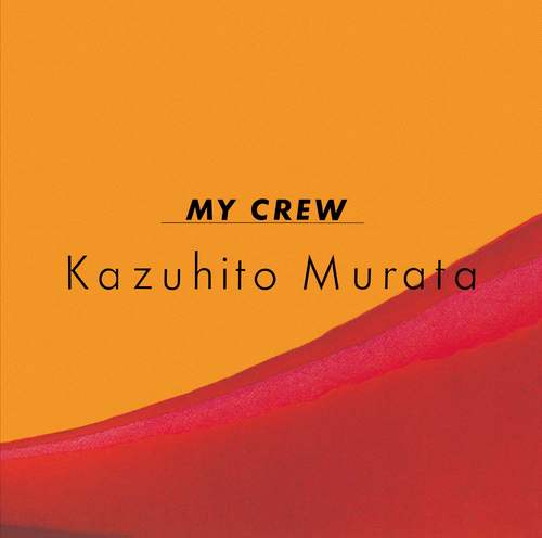 KAZUHITO MURATA / 村田和人 / MY CREW(+9)