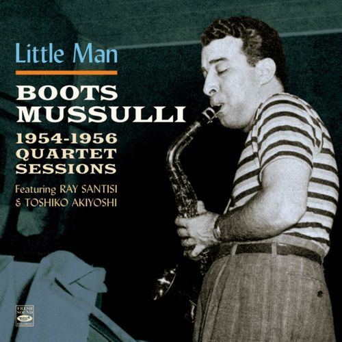BOOTS MUSSULLI / ブーツ・ムッスリ / Little Man-1954-1956 Quartet Sessions