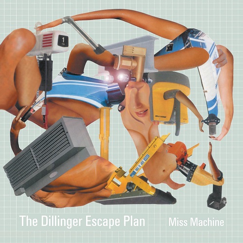 DILLINGER ESCAPE PLAN / ディリンジャー・エスケイプ・プラン / MISS MACHINE