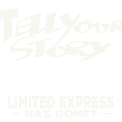 Limited Express (has gone?) / Tell Your Story