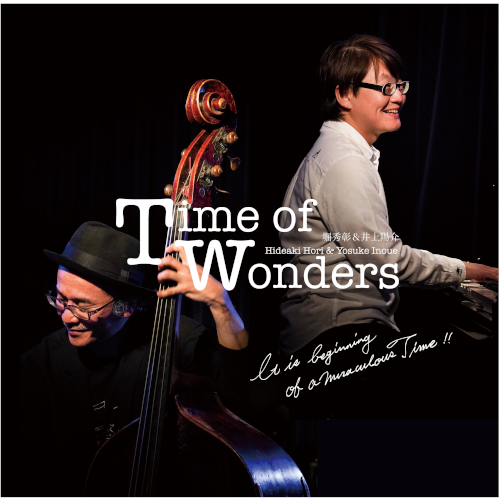 HIDEAKI HORI & YOSUKE INOUE / 堀秀彰&井上陽介 / Time of Wonders / タイム・オブ・ワンダーズ