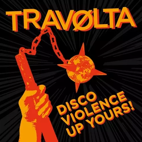 TRAVOLTA / DISCO VIOLENCE UP YOURS!