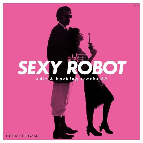 HITOMI "PENNY" TOHYAMA / 当山ひとみ (PENNY) / SEXY ROBOT EDIT & BACKING TRACKS EP (12”)