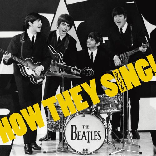 BEATLES / ビートルズ / このコーラスワークを聴け!(How They Sing!)~HOW THEY SING ! (a Beatle Tracks)