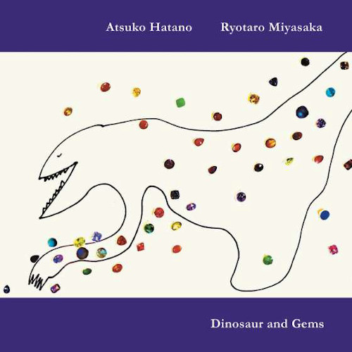 ATSUKO HATANO & RYOTARO MIYASAKA / 波多野敦子&宮坂遼太郎 / Dinosaur and Gem
