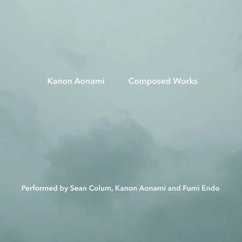 KANON AONAMI / 蒼波花音 / Kanon Aonami Composed Works: Performedby Sean Colum, Kanon Aonami and Fumi Endo