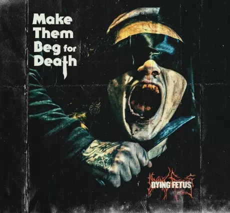 DYING FETUS / ダイング・フィータス / MAKE THEM BEG FOR DEATH / メイク・ゼム・ベグ・フォー・デス