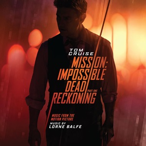 LORNE BALFE / MISSION: IMPOSSIBLE - DEAD RECKONING PART ONE