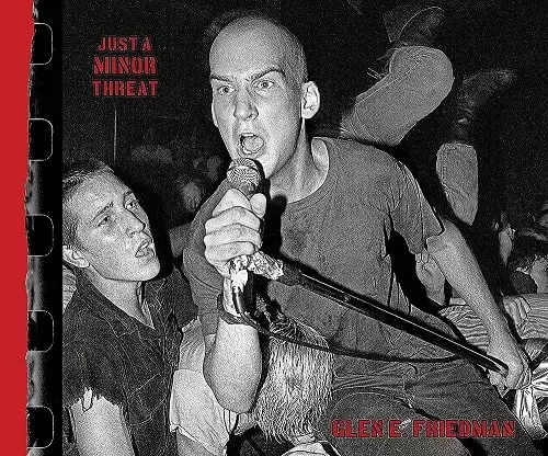 GLEN E. FRIEDMAN / JUST A MINOR THREAT