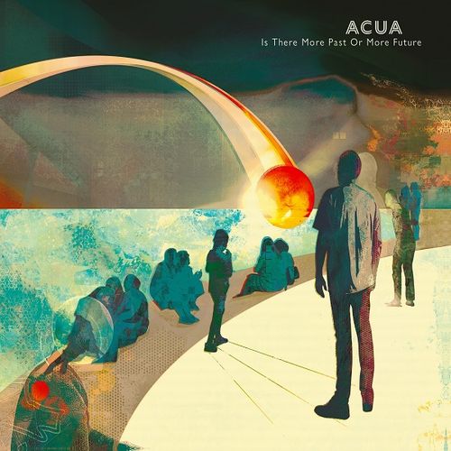 ACUA (GERMANY) / アクア (GERMANY) / IS THERE MORE PAST OR MORE FUTURE / イズ・ゼァ・モァ・パァスト・オア・モァ・フューチャー