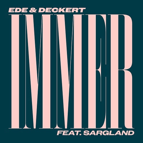EDE & DECKERT FEAT. SARGLAND / IMMER