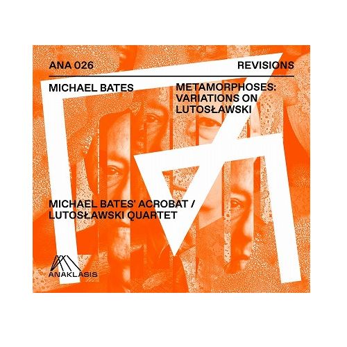 MICHAEL BATES / マイケル・ベイツ / Metamorphoses: Variations On Lutoslawski