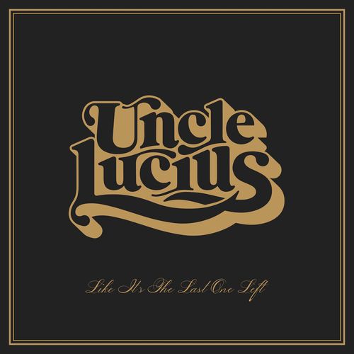 UNCLE LUCIUS / LIKE IT'S THE LAST ONE LEFT (CD)
