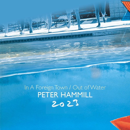 PETER HAMMILL / ピーター・ハミル / IN A FOREIGN TOWN / OUT OF WATER 2023