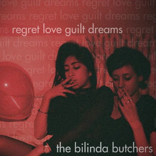 BILINDA BUTCHERS / ビリンダ・ブッチャーズ / REGRET, LOVE, GUILT, DREAMS / リグレット・ラヴ・ギルト・ドリームス