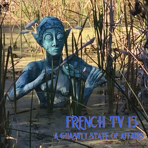 FRENCH TV / フレンチTV / A GHASTLY STATE OF AFFAIRS