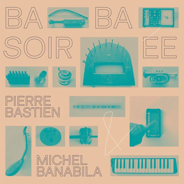 PIERRE BASTIEN & MICHEL BANABILA / BABA SOIREE