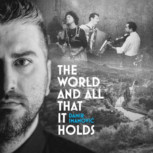 DAMIR IMAMOVIC / ダミール・イマモヴィッチ / THE WORLD AND ALL THAT IT HOLDS
