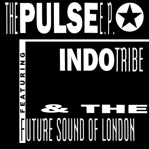 INDO TRIBE & THE FUTURE SOUND OF LONDON / PULSE EP (2023 REISSUE)