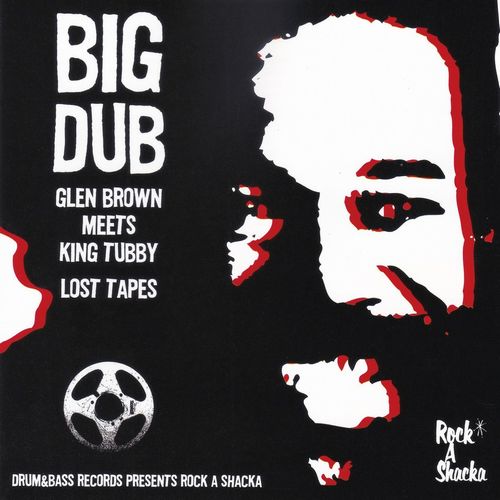 GLEN BROWN & KING TUBBY / グレン・ブラウン・アンド・キング・タビー  / BIG DUB - GLEN BROWN AND KING TUBBY LOST TAPES