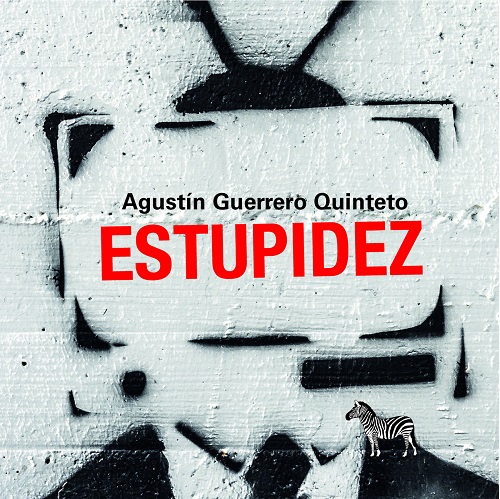AGUSTIN GUERRERO QUINTETO / ESTUPIDEZ