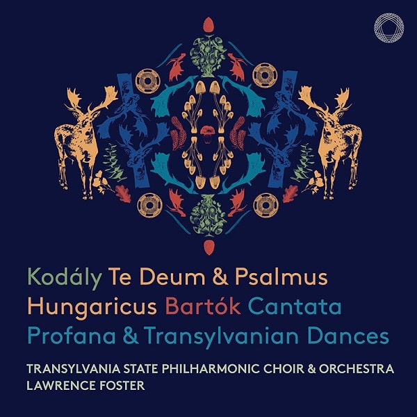 LAWRENCE FOSTER / ローレンス・フォスター / KODALY:TE DEUM&PSALMUS HUNGARICUS/BARTOK:CANTATA PROFANA&TRANSYLVANIAN DANCES